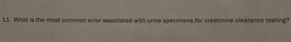 What is the most common error associated with urine specimens for creatinine clearance testing?