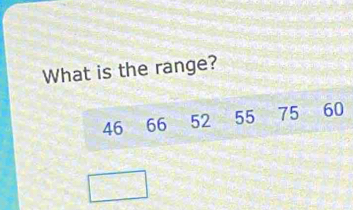 What is the range?
46 66 52 55 75 60