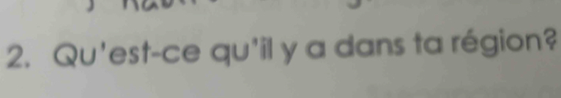 Qu'est-ce qu'il y a dans ta région?