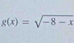 g(x)=sqrt(-8-x)