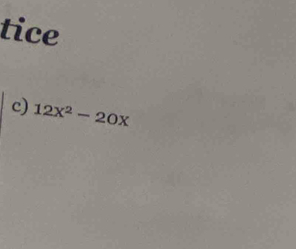 tice 
c) 12x^2-20x