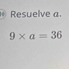 Resuelve a.
9* a=36