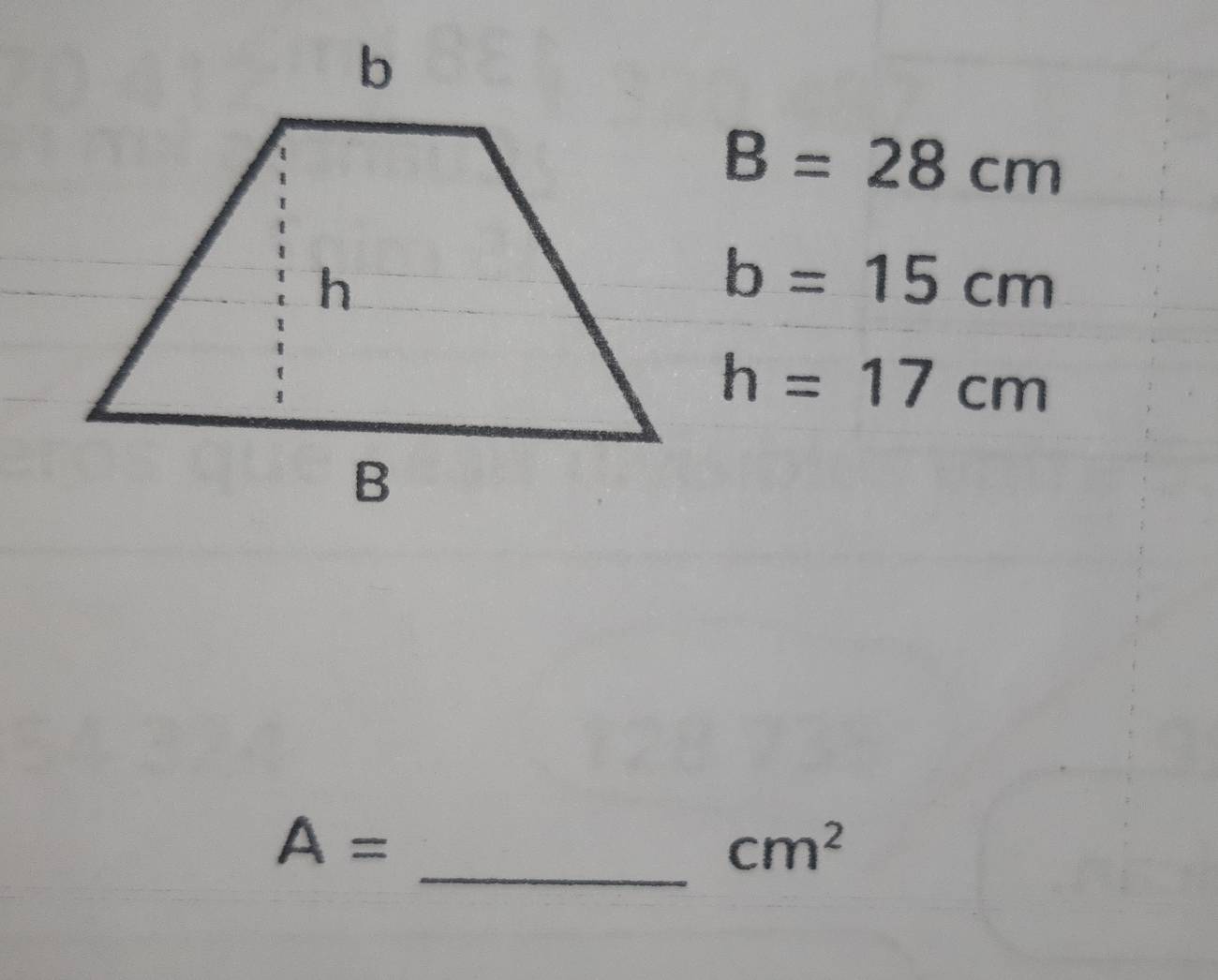 B=28cm
b=15cm
h=17cm
_
A=
cm^2