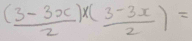 (frac 3-3x2^x2* ( (3-3x)/2 )=