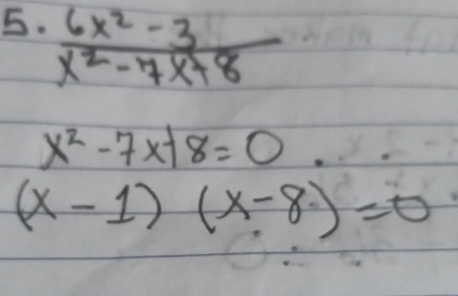  (6x^2-3)/x^2-7x+8 
x^2-7x+8=0
(x-1)(x-8)=0