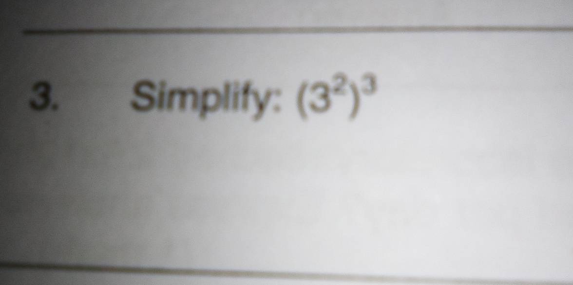 Simplify: (3^2)^3