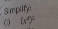 Simplify: 
(i) (x^4)^2