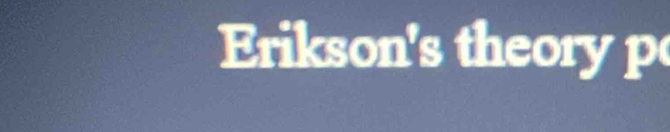 Erikson's theory p