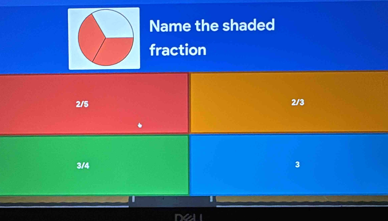 Name the shaded
fraction
2/5 2/3
3/4 3