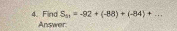 Find S_51=-92+(-88)+(-84)+ x° _ 
Answer: