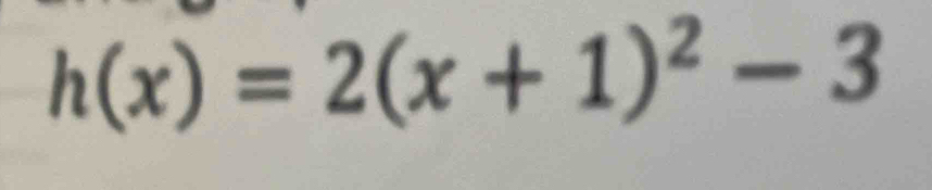 h(x)=2(x+1)^2-3