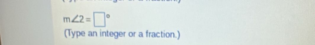 m∠ 2=□°
(Type an integer or a fraction.)