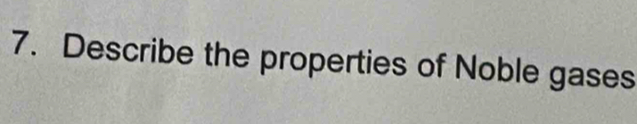 Describe the properties of Noble gases