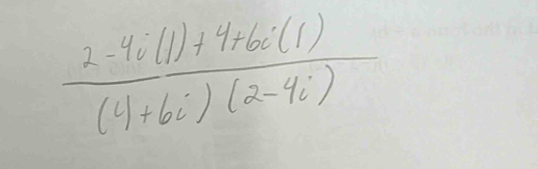  (2-4i(1)+4+6i(1))/(4+6i)(2-4i) 