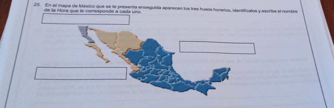 En el mapa de México que se te presenta enseguida aparecen los tres husos horarios, identifícalos y escribe el nombre 
de la Hora que le corresponde a cada uno.