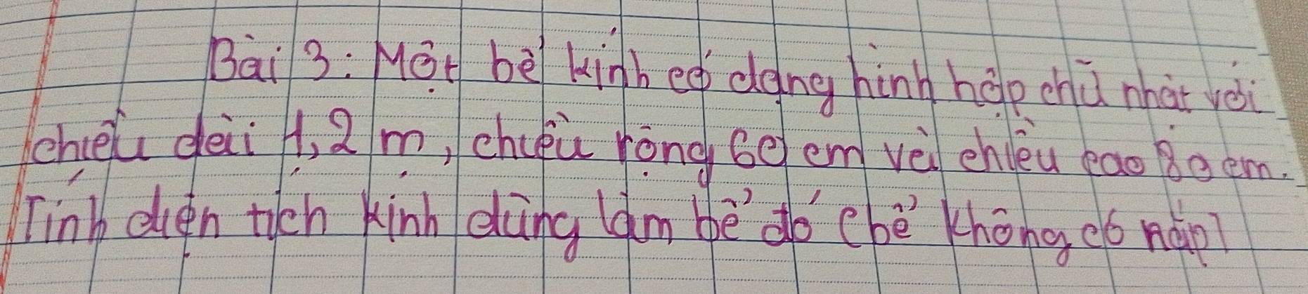 Bai 3: Mot bè kinh eg dong hinn hàp chú nhàt vèi 
chél dèii H, 2 m, chuóu ròng 6ē em vè enjèu bao Bg em. 
link euen ticn kinn dàng àm bè do chè khōng oó nàp