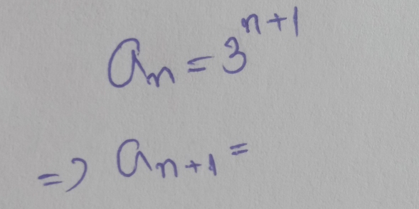 a_n=3^(n+1)
- ) a_n+1=