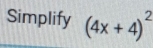 Simplify (4x+4)^2