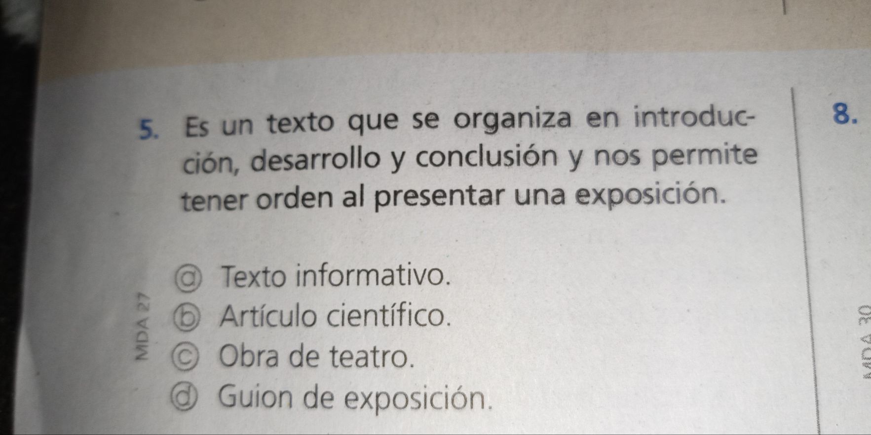 Es un texto que se organiza en introduc-
8.
ción, desarrollo y conclusión y nos permite
tener orden al presentar una exposición.
@ Texto informativo.
a
⑤ Artículo científico.
◎ Obra de teatro.
@ Guion de exposición.