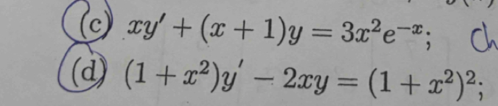 xy'+(x+1)y=3x^2e^(-x)
(d) (1+x^2)y'-2xy=(1+x^2)^2;