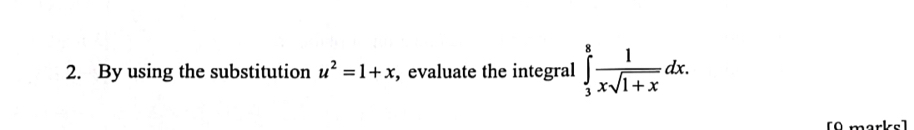 By using the substitution u^2=1+x , evaluate the integral ∈tlimits _3^(8frac 1)xsqrt(1+x)dx. 
[0 marksl