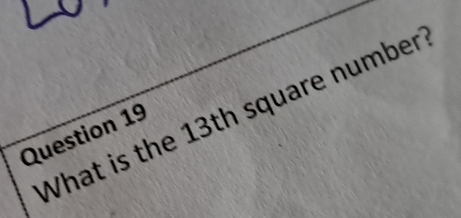 What is the 13th square number 
Question 19