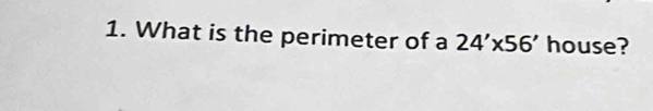 What is the perimeter of a 24'* 56' house?