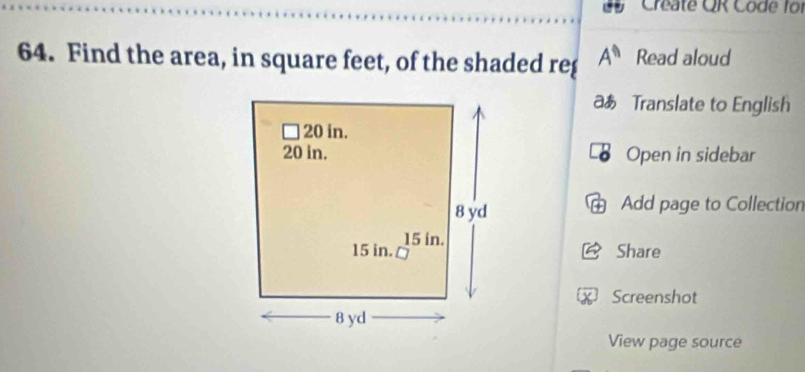 Créate QR Code for 
64. Find the area, in square feet, of the shaded reg A^n Read aloud 
aあ Translate to English 
Open in sidebar 
Add page to Collection 
Share 
Screenshot 
View page source