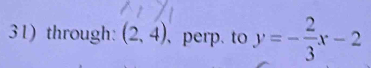 through: (2,4) 、perp. to y=- 2/3 x-2