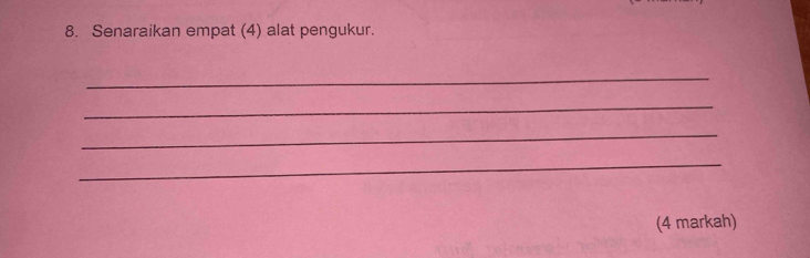 Senaraikan empat (4) alat pengukur. 
_ 
_ 
_ 
_ 
(4 markah)