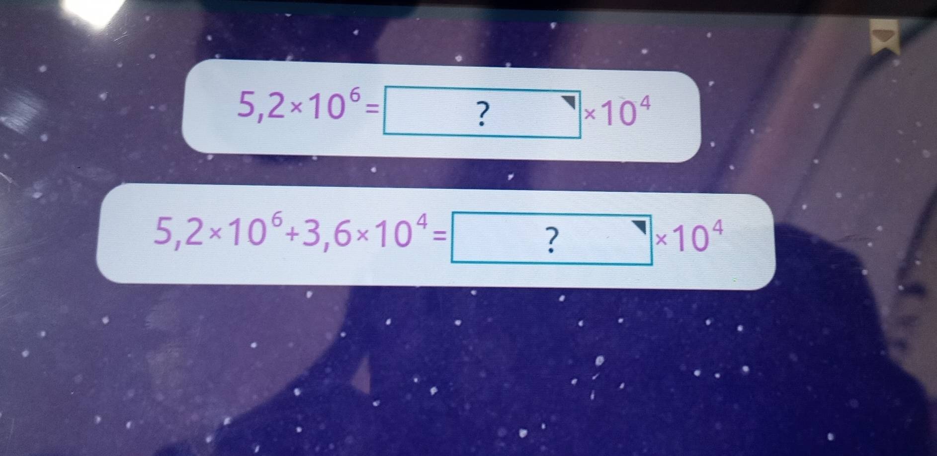 5,2* 10^6= ?* 10^4
5,2* 10^6+3,6* 10^4=□ * 10^4