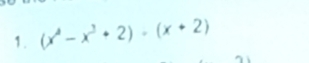 (x^4-x^3+2)· (x+2)