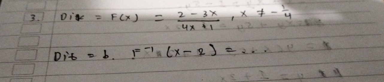 Dik=F(x)= (2-3x)/4x+1 , x!= - 1/4 
Dit =b.F^(-1)(x-2)=...