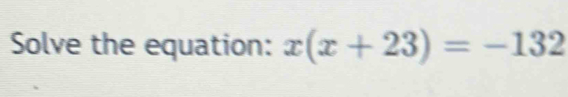 Solve the equation: x(x+23)=-132