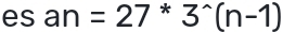 es an=27*3^(wedge)(n(n-1)