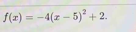 f(x)=-4(x-5)^2+2.