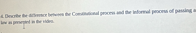 Describe the difference between the Constitutional process and the informal process of passing a 
law as presented in the video.