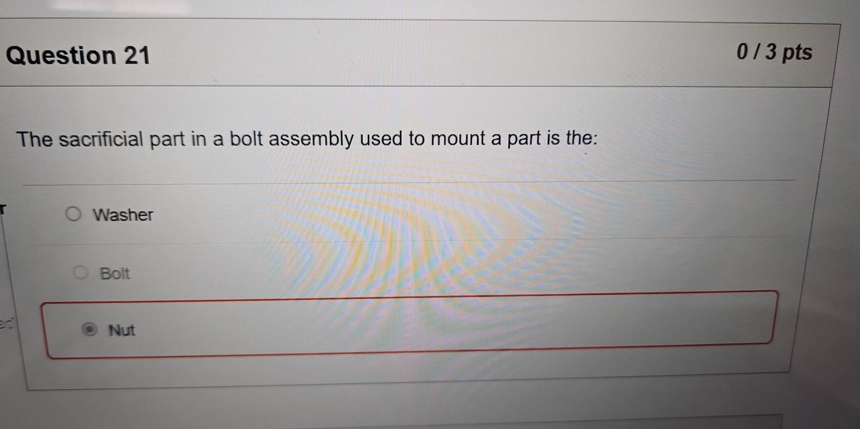 Solved: 0 / 3 pts The sacrificial part in a bolt assembly used to mount ...