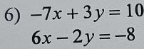 -7x+3y=10
6x-2y=-8