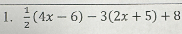  1/2 (4x-6)-3(2x+5)+8