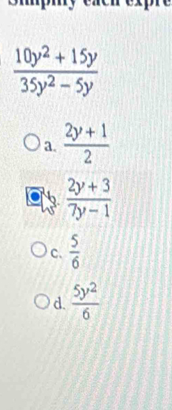 a.  (2y+1)/2 
6  (2y+3)/7y-1 
C.  5/6 
d.  5y^2/6 