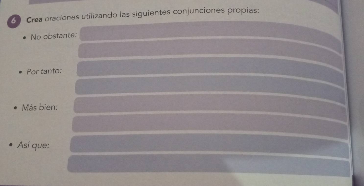 Crea oraciones utilizando las siguientes conjunciones propias: 
No obstante: 
Por tanto: 
Más bien: 
Así que: