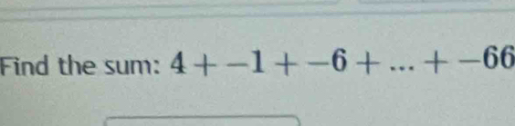 Find the sum: 4+-1+-6+...+-66