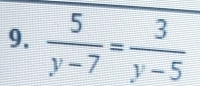  5/y-7 = 3/y-5 