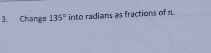 Change 135° into radians as fractions of π.