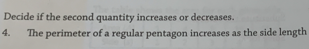 Decide if the second quantity increases or decreases. 
4. The perimeter of a regular pentagon increases as the side length