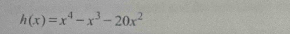 h(x)=x^4-x^3-20x^2