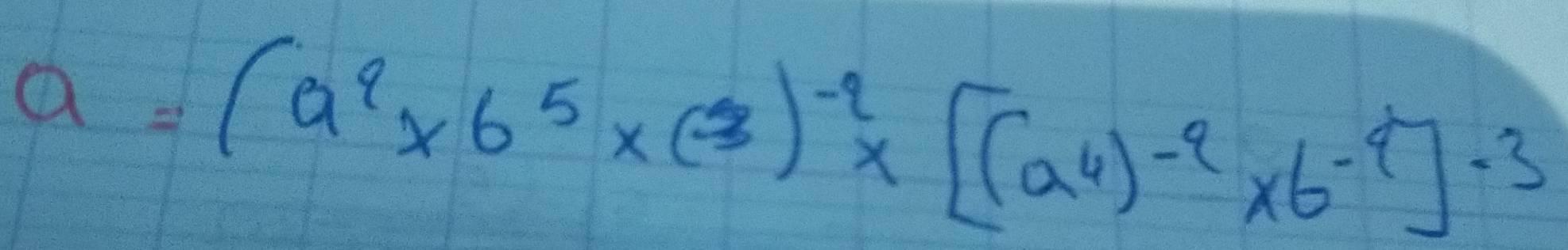 a=(a^2* 6^5* (3)^-2* [(a^4)^-2* 6^(-2)]^-3