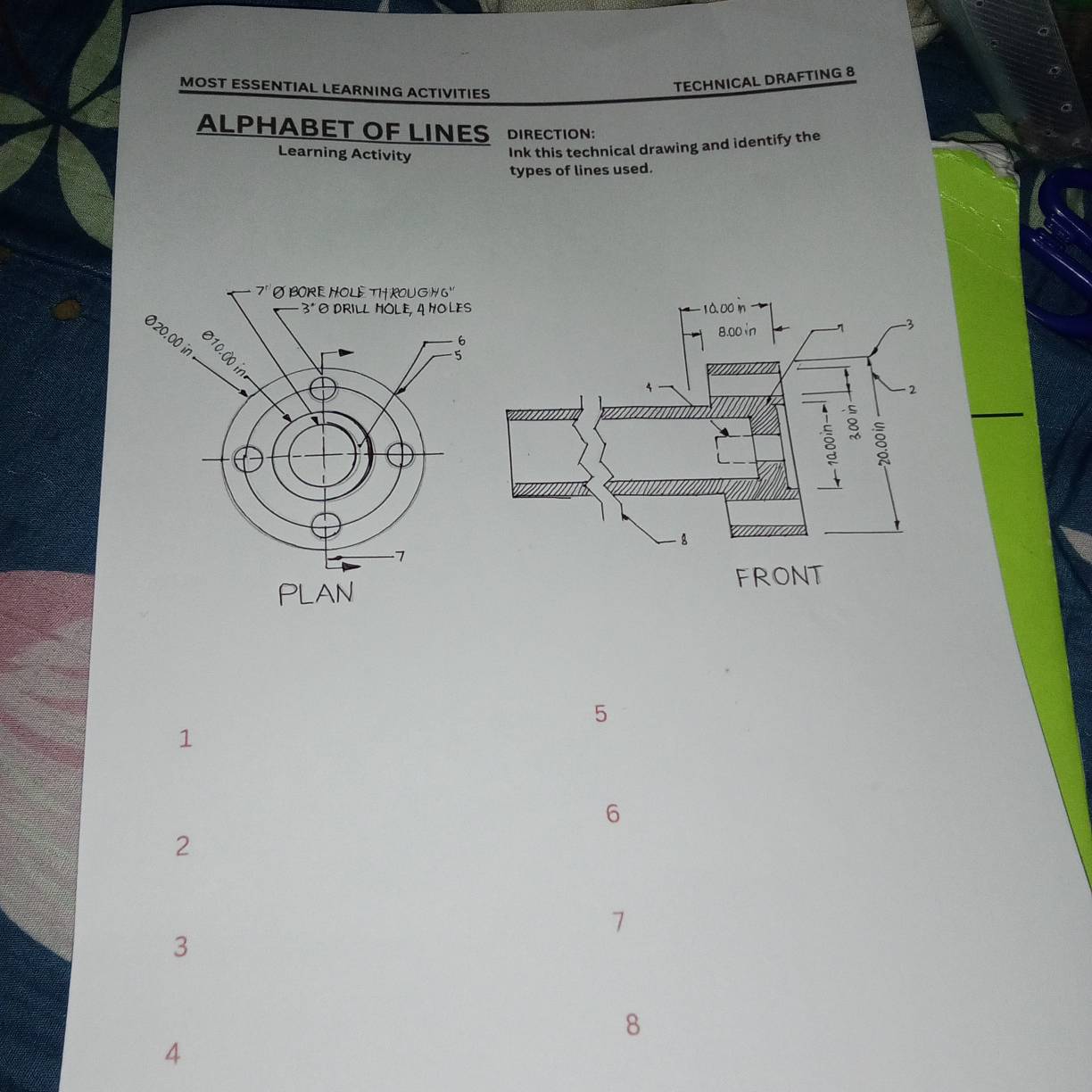 MOST ESSENTIAL LEARNING ACTIVITIES
TECHNICAL DRAFTING 8
ALPHABET OF LINES DIRECTION:
Learning Activity
Ink this technical drawing and identify the
types of lines used.
5
1
6
2
7
3
8
4