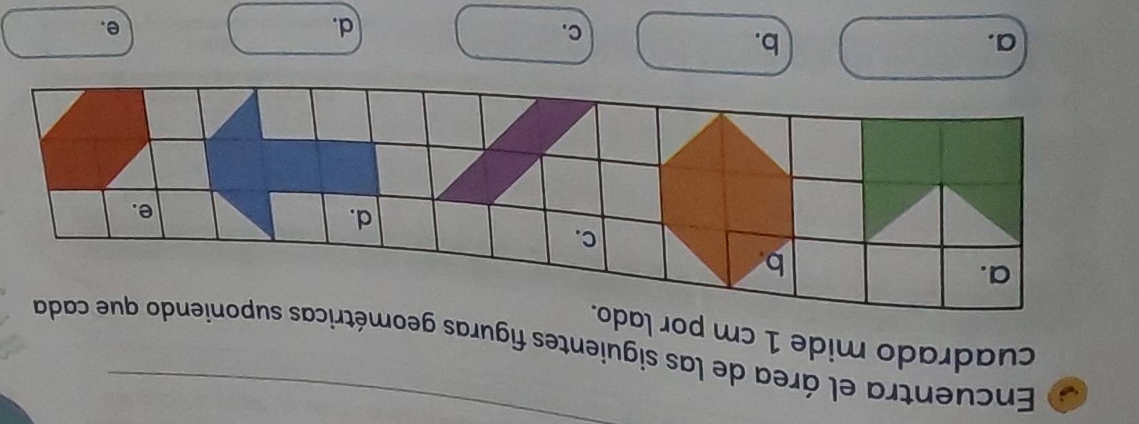 Encuentra el área de las siguientes figuras geomé
cuadrado mide 1 cm por la
a.
b.
C.
d.
e.